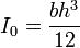 I_0 = \frac{bh^3}{12}